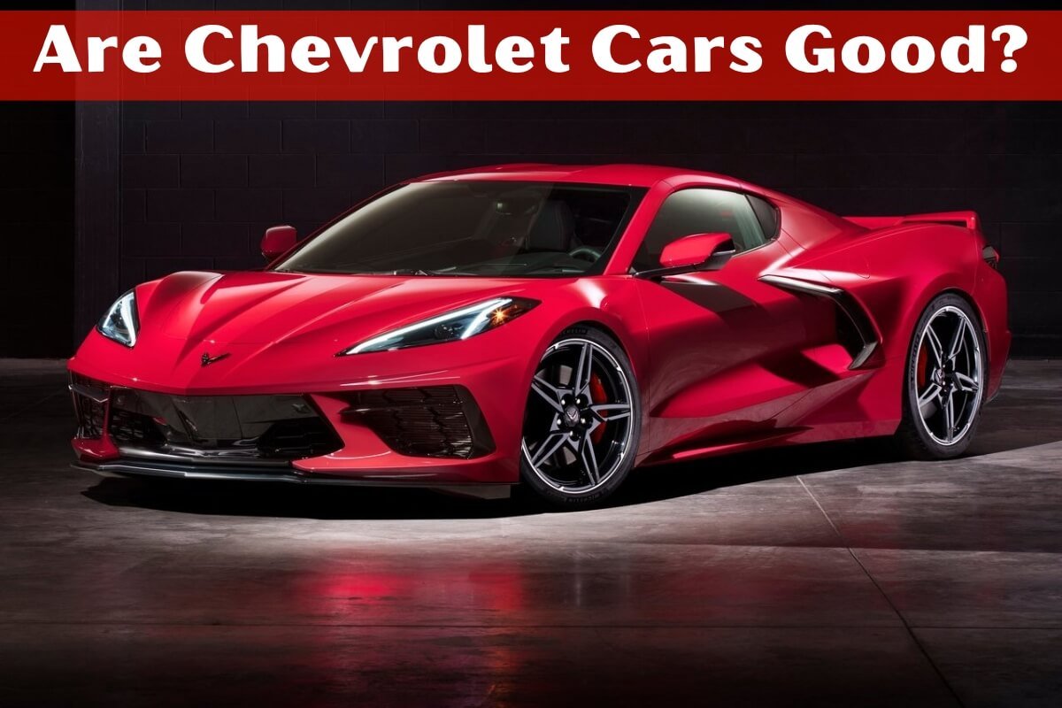 Are Chevrolet Cars Good?