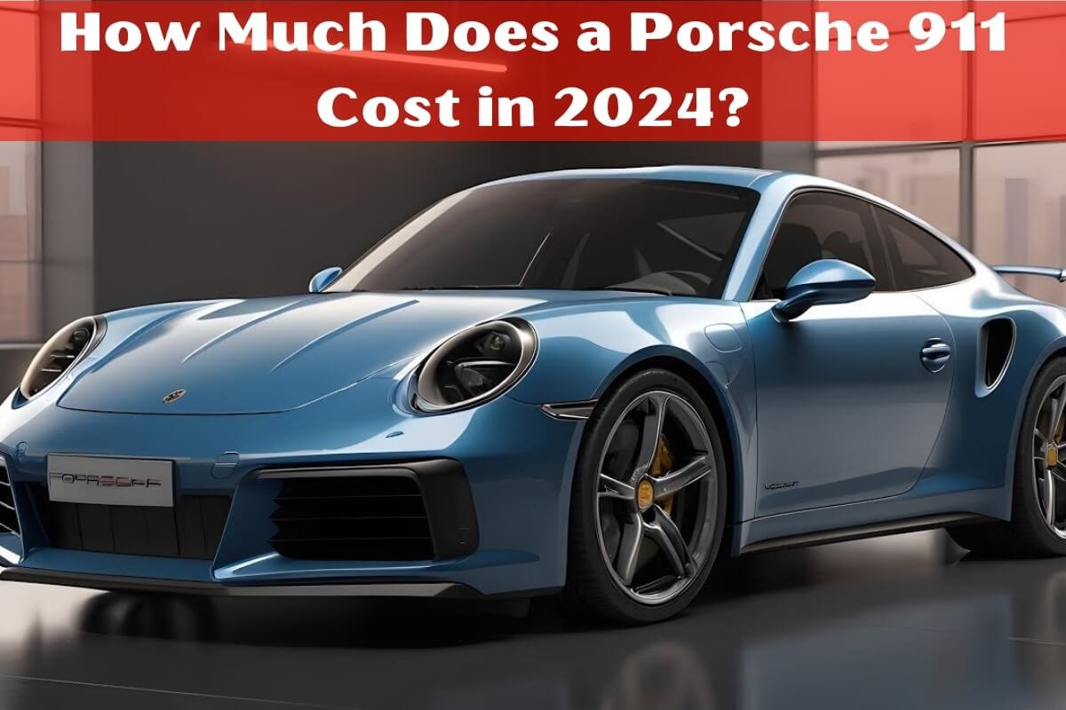 How Much Does a Porsche 911 Cost in 2024?