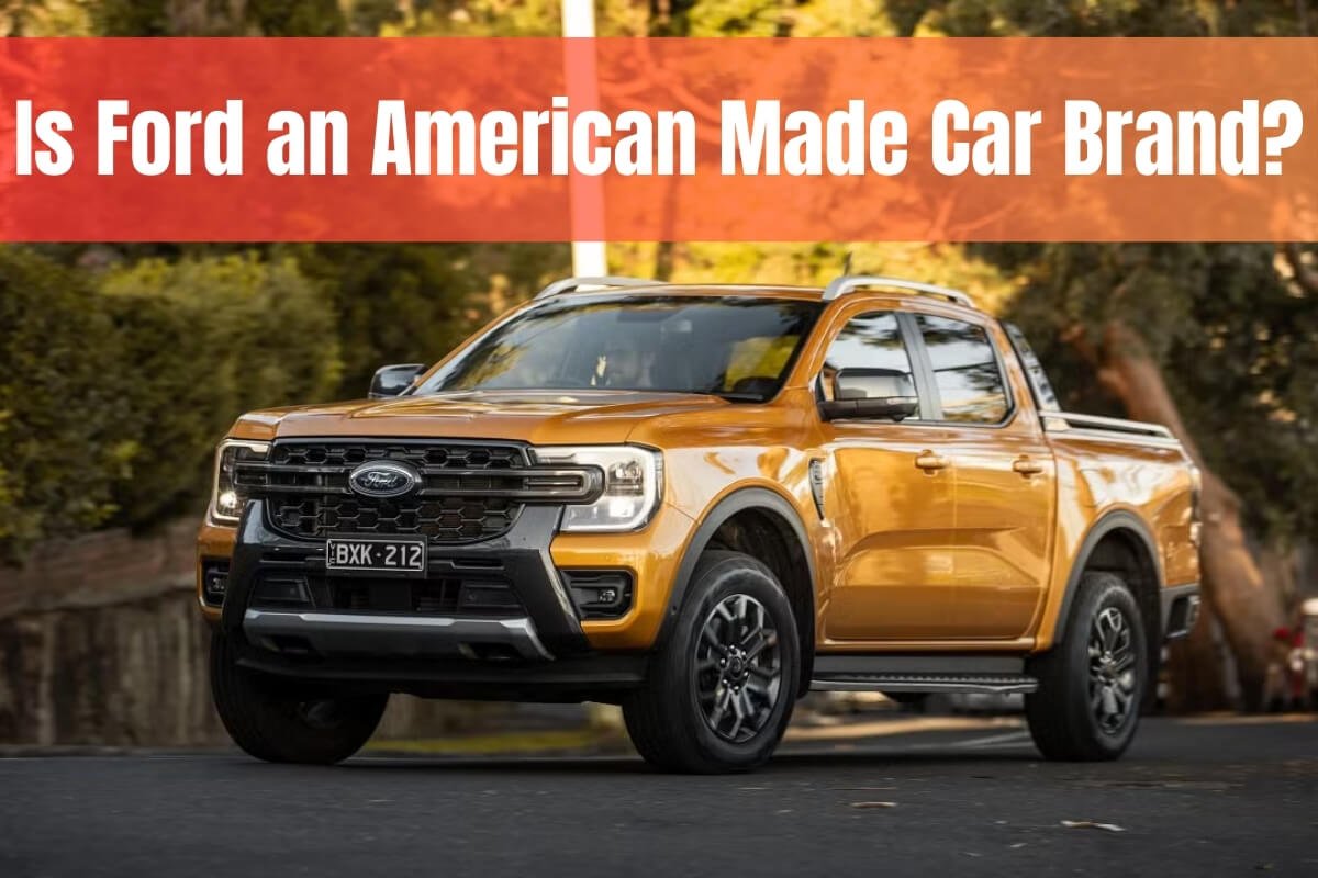 Is Ford an American Made Car Brand?